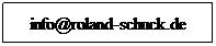 Textfeld: info@roland-schuck.de
